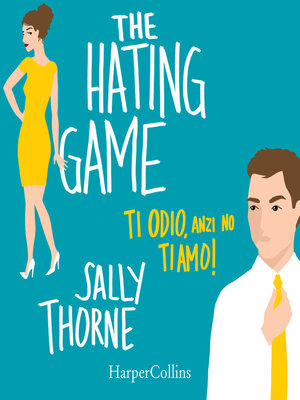 cover image of The Hating Game--Ti odio, anzi no ti amo!